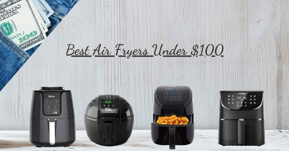 5 Best Air Fryers under title - 5 Best Air Fryers under $100