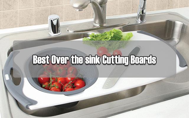 10 Best Over the Sink Cutting Board to Make Food Prep a Breeze