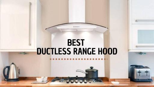6 Best Ductless Range Hoods – Your Complete Buying Guide