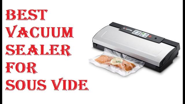 8 Best Vacuum Sealer for Sous Vide - A Comprehensive Guide
