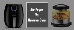 Air fryer vs. Nuwave Oven